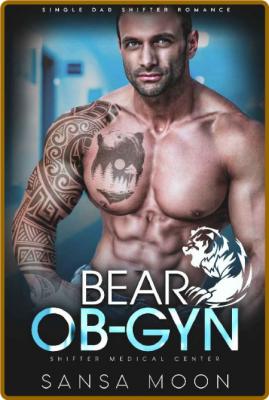 Bear Ob-Gyn  Single Dad Shifter - Sansa Moon _e21598cb9b3172dcd1475681bbda18ff