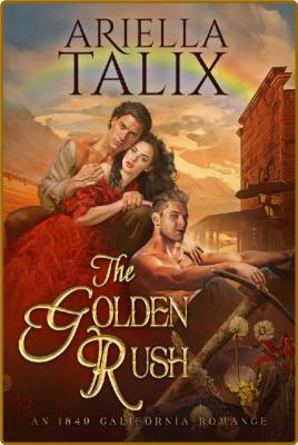 The Golden Rush  A Steamy Weste - Ariella Talix _a9a3a04ec97d90c3301450be0ab7b7f3