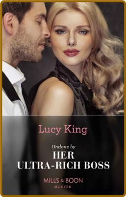 Undone By Her Ultra-Rich Boss - Lucy King