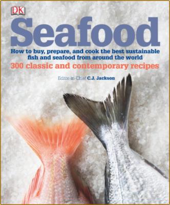 Seafood - How To Buy, Prepare And Cook The Best Sustainable Fish And Seafood