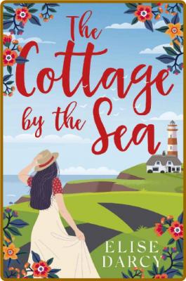The Cottage by the Sea  - Elise Darcy