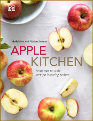 Apple Kitchen - From Tree to Table – Over 70 Inspiring Recipes