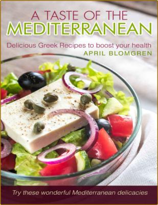 A Taste of The Mediterranean Delicious Greek Recipes to Boost Your Health