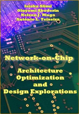 NetWork-on-Chip - Architecture, Optimization, and Design Explorations _8d1e60efa9afb10ab5ce64a0cb076619