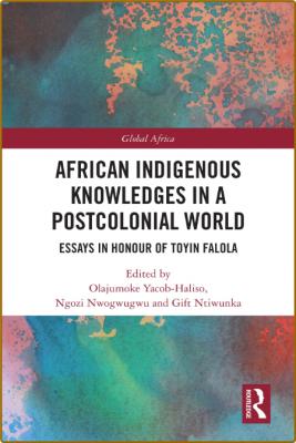  African Indigenous Knowledges in a Postcolonial World _49d5d6f339a48056596f726290455e74