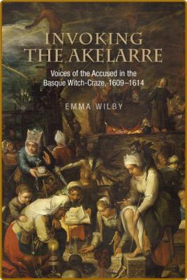  Invoking the Akelarre - Voices of the Accused in the Basque Witch-craze, 1609 - 1614 _a540676885c031b75198b749b2c9948f