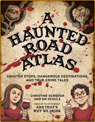  A Haunted Road Atlas - Sinister Stops, Dangerous Destinations, and True Crime Tal... _539e69874e235293907d3e29035bcae4