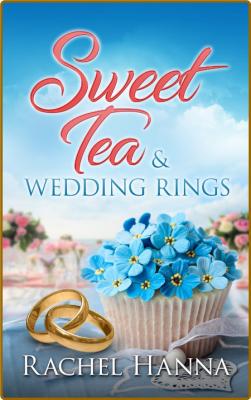 Sweet Tea & Wedding Rings by Rachel Hanna