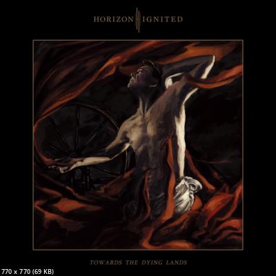 Horizon Ignited - Towards The Dying Lands (2022)