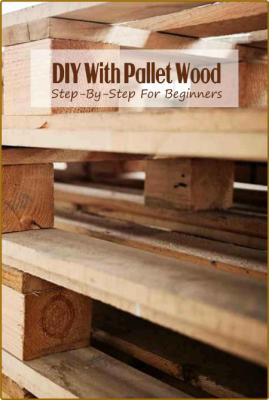  DIY With Pallet Wood - Step-By-Step For Beginners _a87d14f370075764f3cc2d1bdea19336