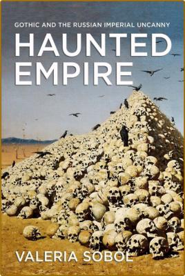 Haunted Empire - Gothic and the Russian Imperial Uncanny