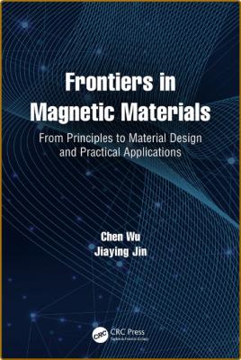 Frontiers in Magnetic Materials From Principles to Material Design and Practical ...