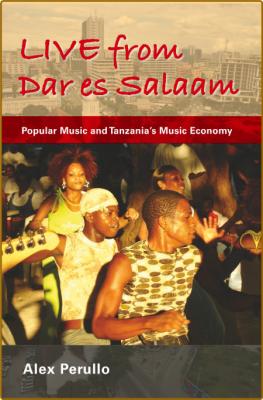 Live from Dar es Salaam - Popular Music and Tanzania's Music Economy
