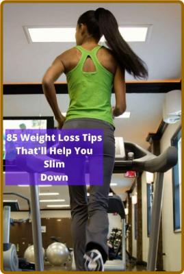 85 Weight Loss Tips That Will Help You Slim Down - Easyto Lose Weight Change Your ...
