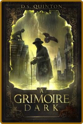 A Grimoire Dark by D  S  Quinton