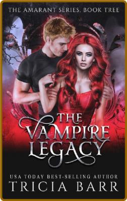 The Vampire Legacy  A YA Vampir - Tricia Barr