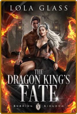 The Dragon Kings Fate- Lola Gl