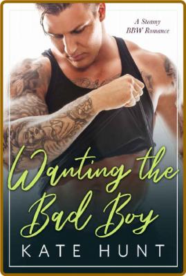 Wanting the Bad Boy - Kate Hunt
