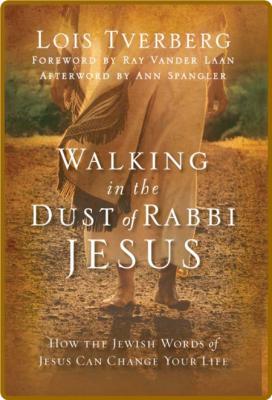 Walking in the Dust of Rabbi Jesus  How the Jewish Words of Jesus Can Change Your ... _f2db2744b4a8a9ff3f46d71333806bbd