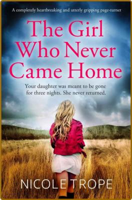 The Girl Who Never Came Home by Nicole Trope