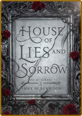 House of Lies and Sorrow  Fae o - Emily Blackwood