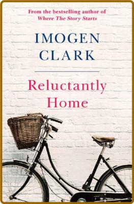 Reluctantly Home by Imogen Clark  _9dbf2fc5326b9f1c0619c5431d41f0e6