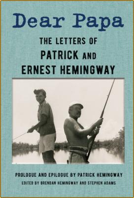 Dear Papa  The Letters of Patrick and Ernest Hemingway by Ernest Hemingway  _1af87e0484571c6d2ccfed77c4956c3f