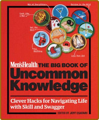 Men's Health - The Big Book of Uncommon Knowledge - Clever Hacks for Navigating Li...