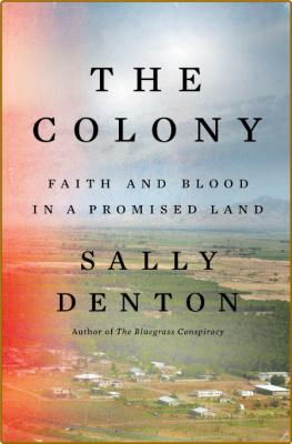 The Colony  Faith and Blood in a Promised Land by Sally Denton