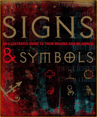 Signs And Symbols - An Illustrated Guide To Their Origins And Meanings
