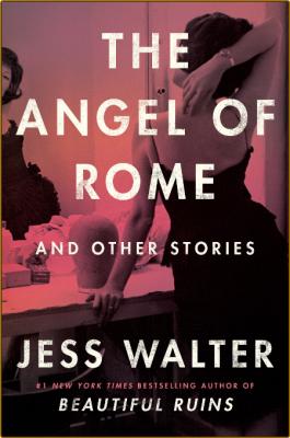 The Angel of Rome  And Other Stories by Jess Walter