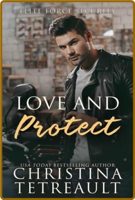 Love and Protect (Elite Force S - Christina Tetreault