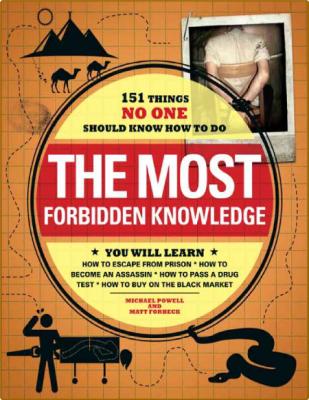 The Most Forbidden Knowledge - 151 Things NO ONE Should Know How to Do