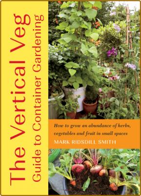 The Vertical Veg Guide to Container Gardening - How to Grow an Abundance of Herbs,...