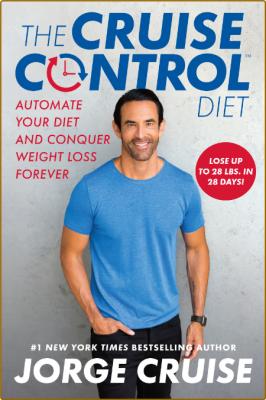 The Cruise Control Diet - The 28-Day Plan for Automatic Weight Loss and Forever Fa...