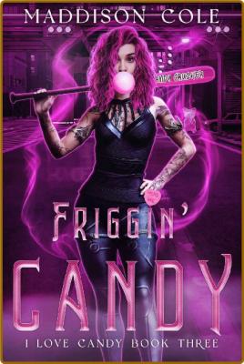 Friggin' Candy  RH Dark Humor R - Maddison Cole