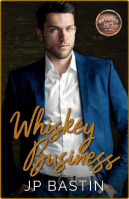 Whiskey Business (Bourbon Legac - J  P  Bastin