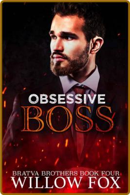 Obsessive Boss (Bratva Brothers - Willow Fox _d92cf801aef815fc358311e38536e2db