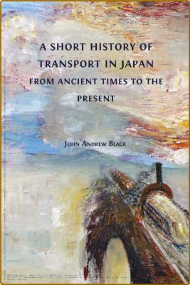  A Short History of Transport in Japan from Ancient Times to the Present _a86f898a2cdf6e3321eeb2d0b2bb596c