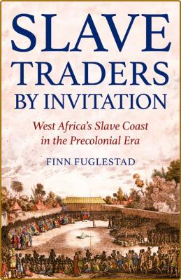 Slave Traders by Invitation - West Africa's Slave Coast in the Precolonial Era _d528074ef13b0f838fe46fd4372810fc