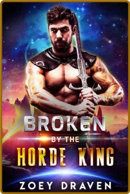 Broken by the Horde King by Zoey Draven  _ea5a0e41cfc4798a6d3b2cd706329293