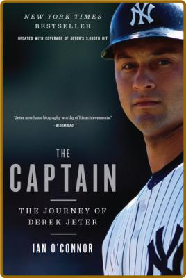 The Captain  The Journey of Derek Jeter by Ian O'Connor