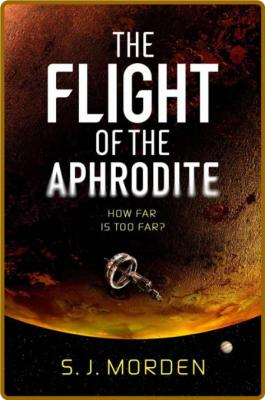 The Flight of the Aphrodite by S  J  Morden
