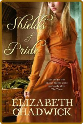 Shields of Pride by Elizabeth Chadwick