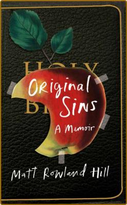 Original Sins  A Memoir by Matt Rowland Hill  _3e73d083a41e984a8d9b74457ae2f492