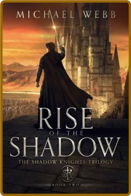 Rise of the Shadow by Michael Webb