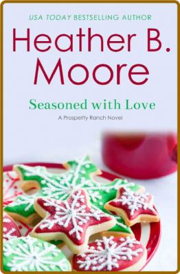 Seasoned with Love (PROSPERITY - Heather B  Moore _c9173cb24cfb6bbab846323046426e0c