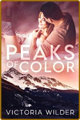 Peaks of Color  A Small Town Fo - Victoria Wilder