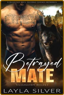 BetRayed Mate  A Rejected Mate - Layla Silver