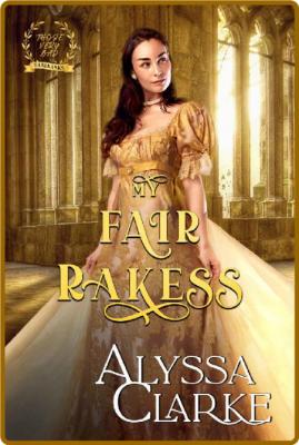 My Fair Rakess - Alyssa Clarke